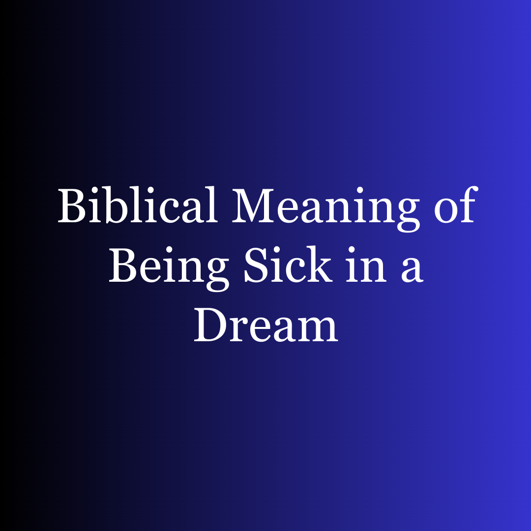 Biblical Meaning of Being Sick in a Dream (1)