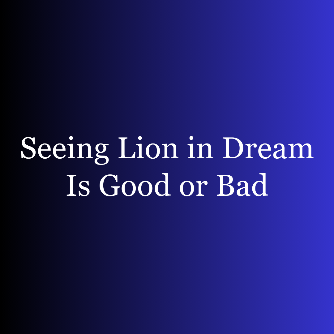 Seeing Lion in Dream Is Good or Bad