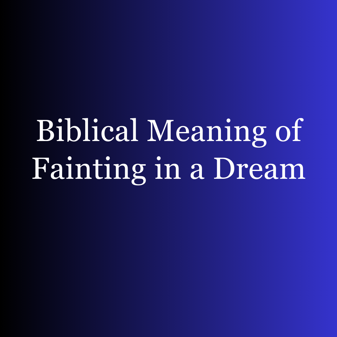 Biblical Meaning of Fainting in a Dream