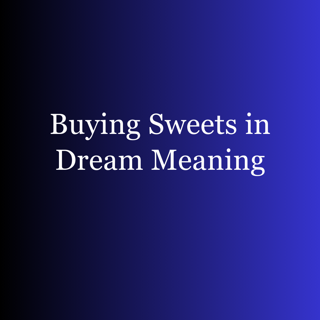 Buying Sweets in Dream Meaning