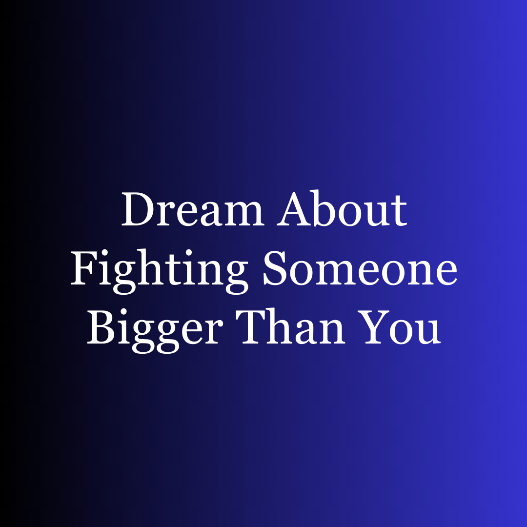 Dream About Fighting Someone Bigger Than You