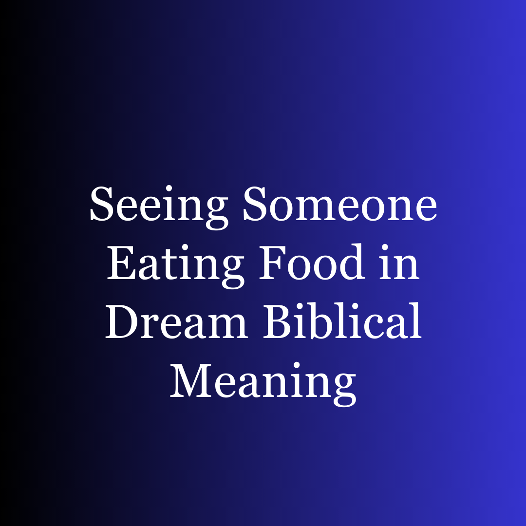 Seeing Someone Eating Food in Dream Biblical Meaning