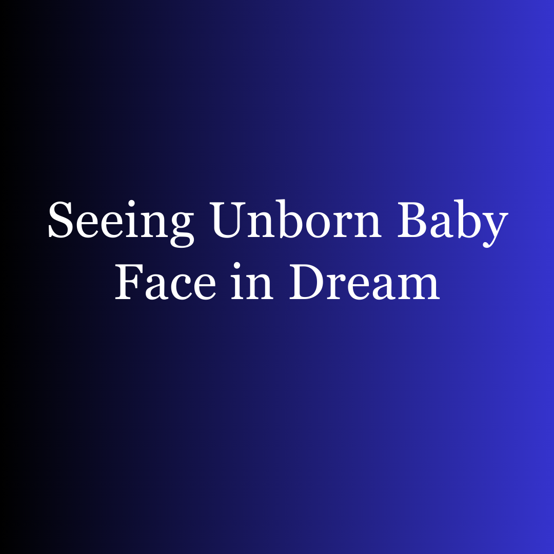 Seeing Unborn Baby Face in Dream