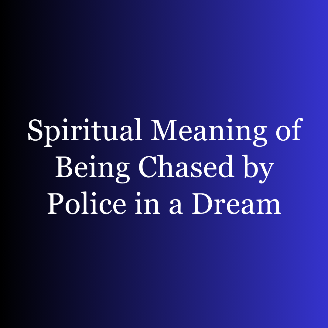 Spiritual Meaning of Being Chased by Police in a Dream