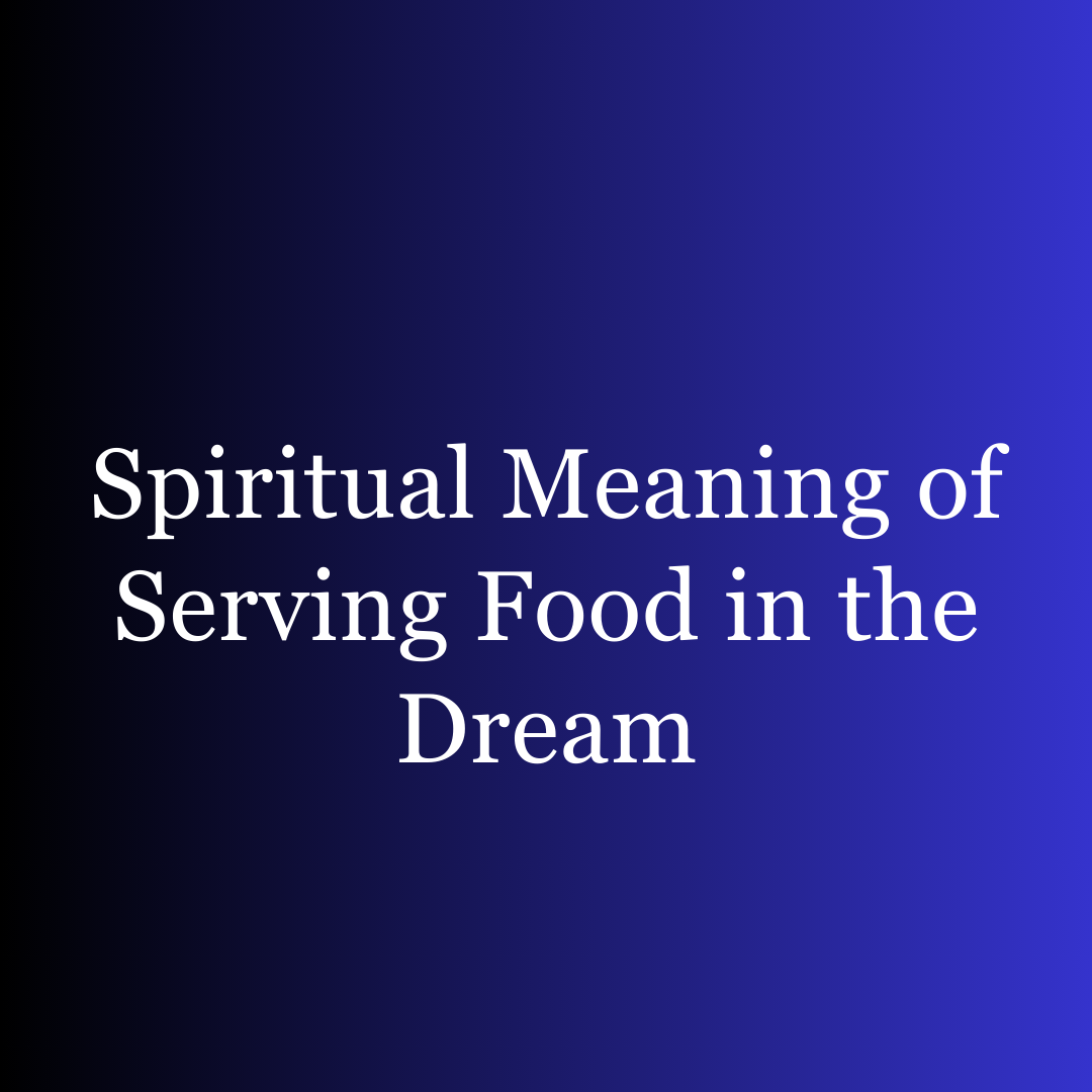 Spiritual Meaning of Serving Food in the Dream
