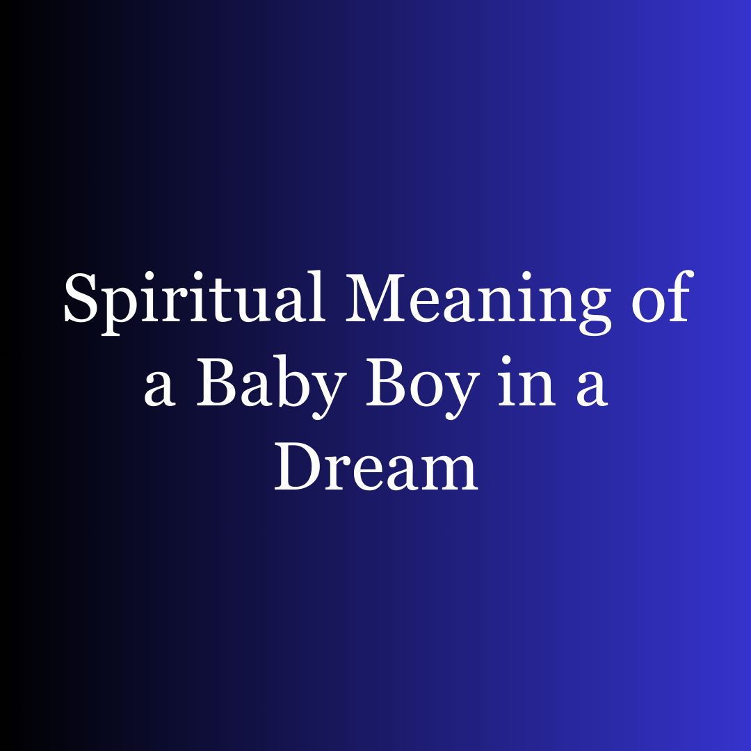 Spiritual Meaning of a Baby Boy in a Dream