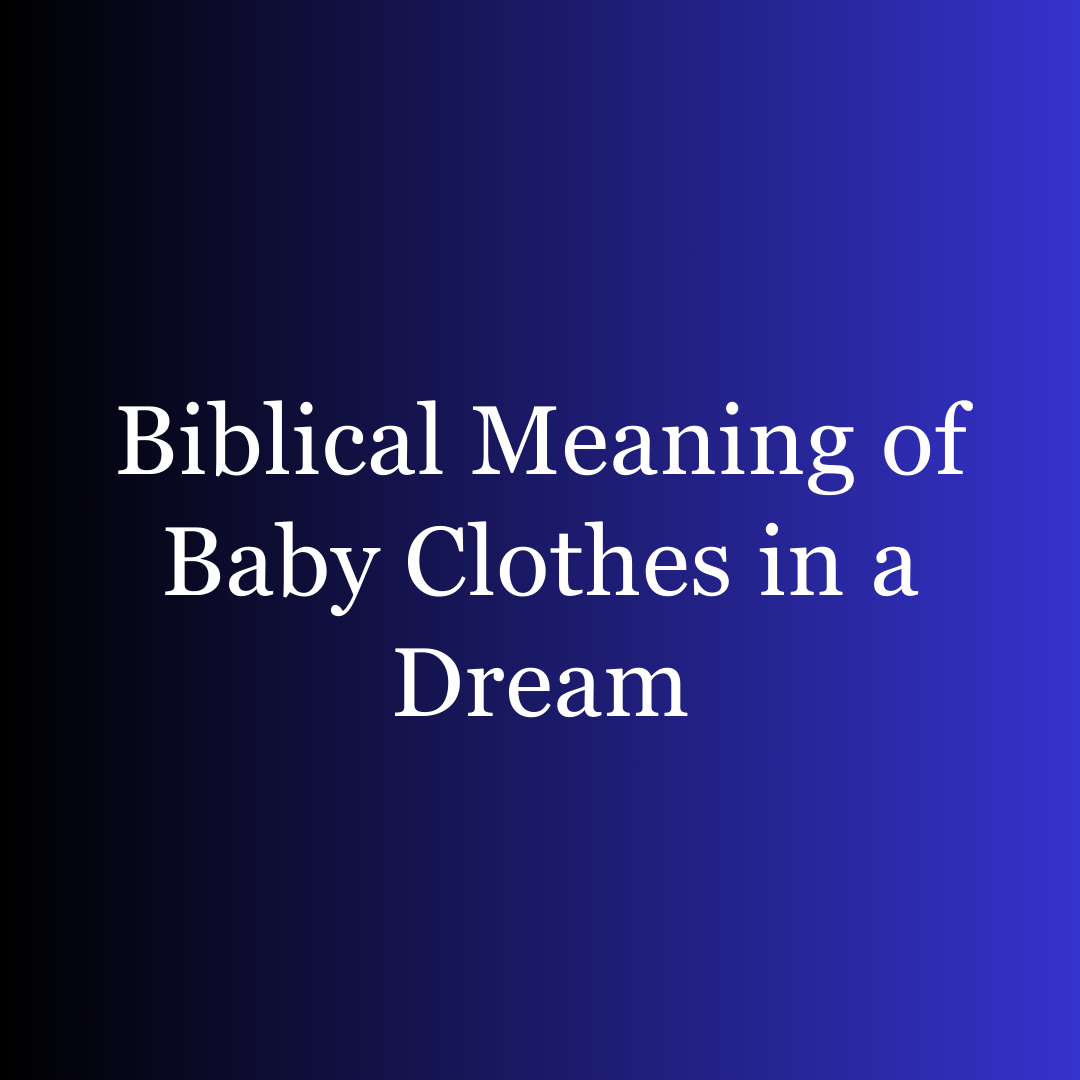 Biblical Meaning of Baby Clothes in a Dream