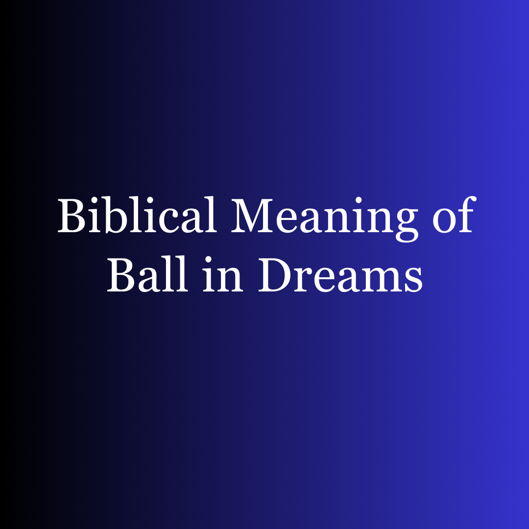 Biblical Meaning of Ball in Dreams