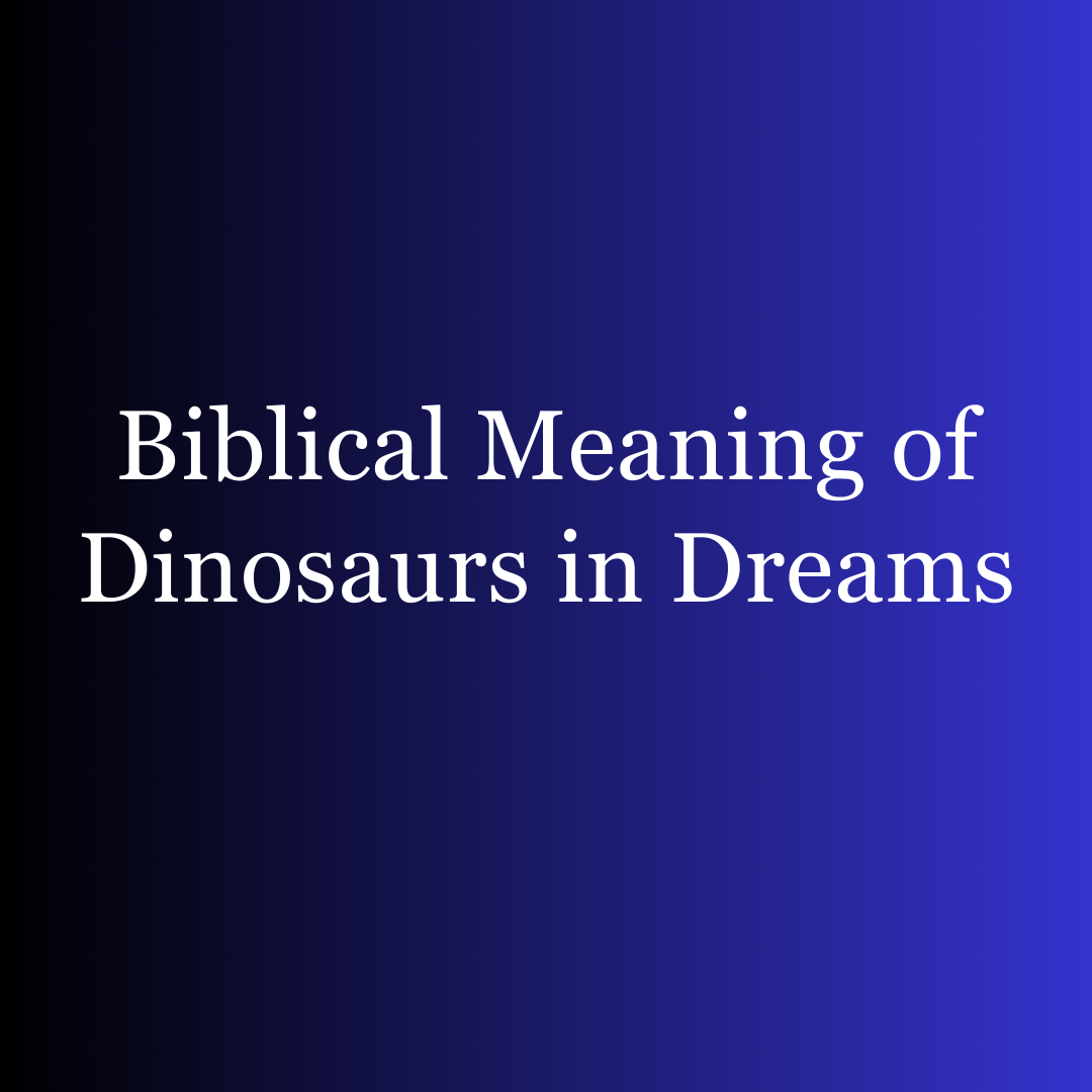 Biblical Meaning of Dinosaurs in Dreams