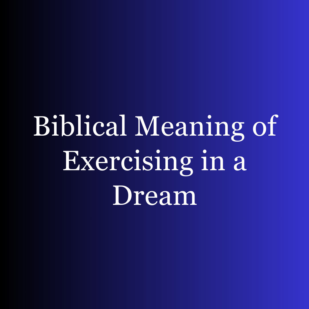 Biblical Meaning of Exercising in a Dream