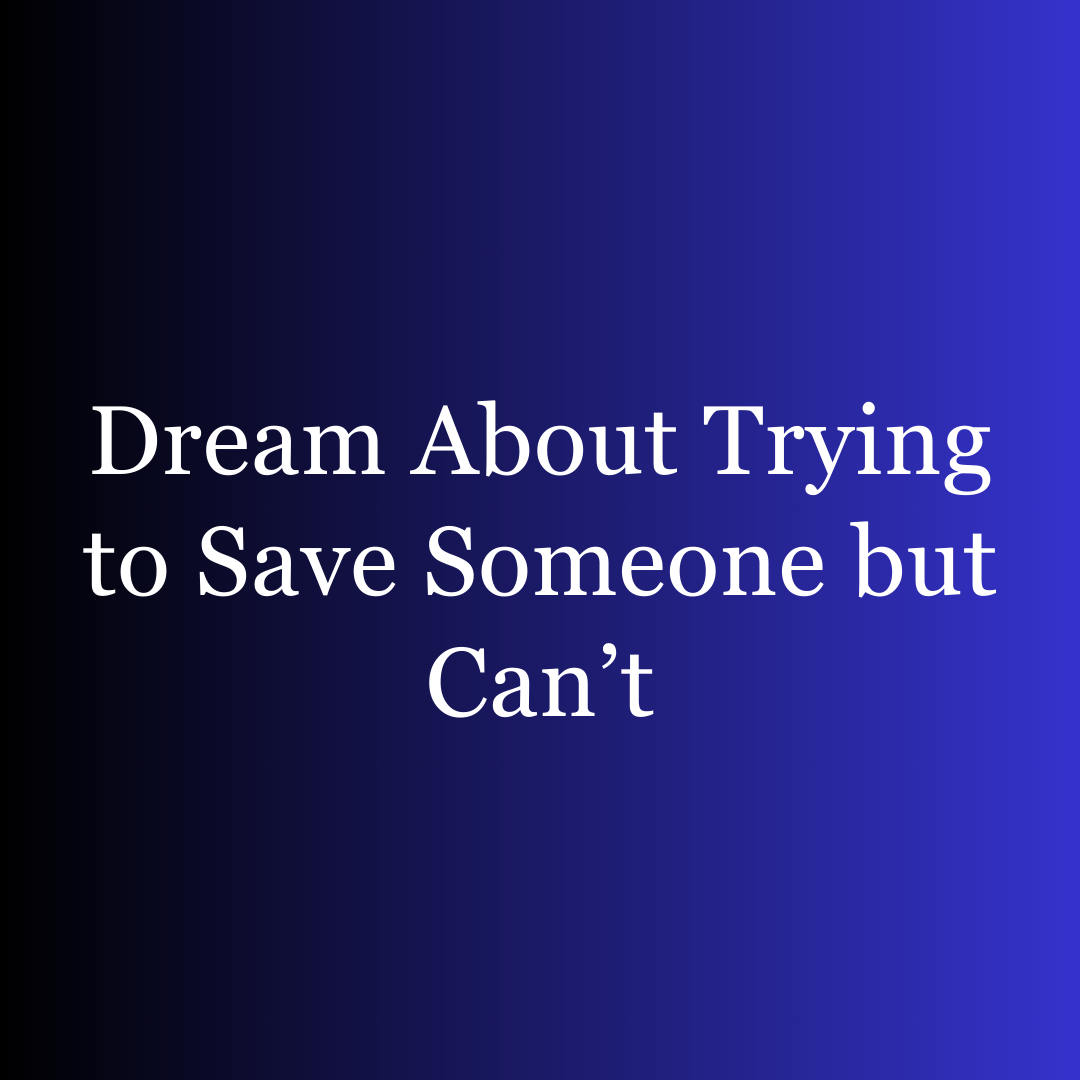 Dream About Trying to Save Someone but Can’t
