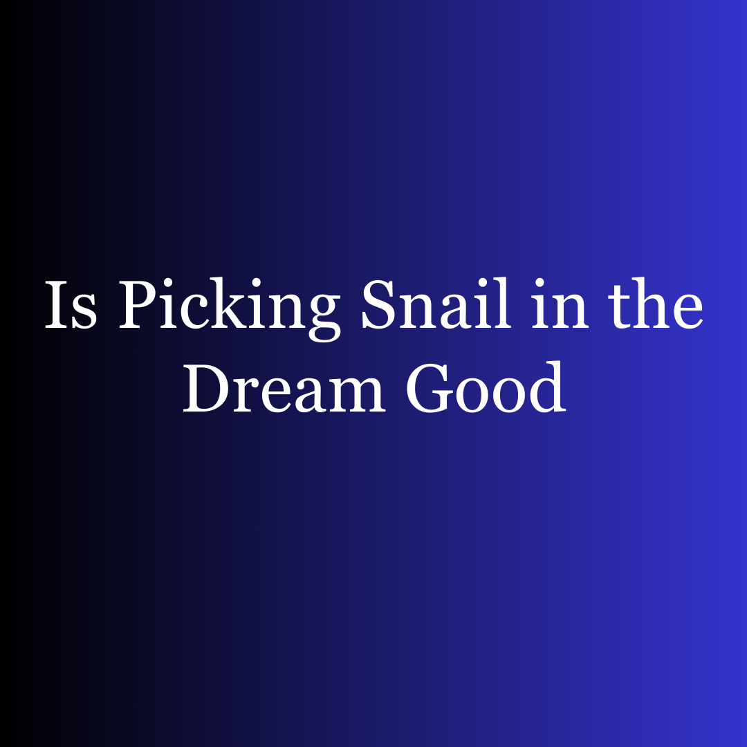 Is Picking Snail in the Dream Good