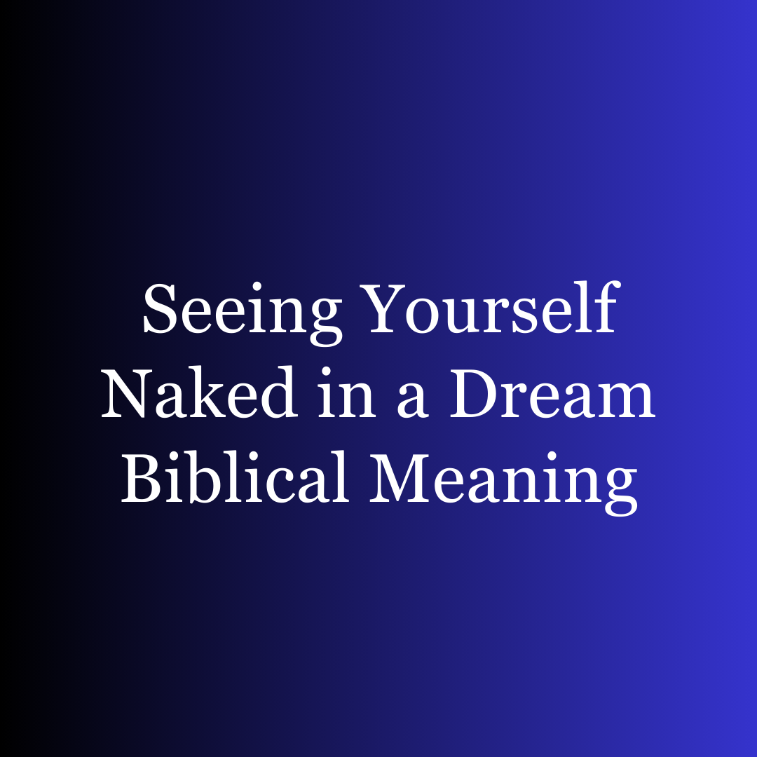 Seeing Yourself Naked in a Dream Biblical Meaning
