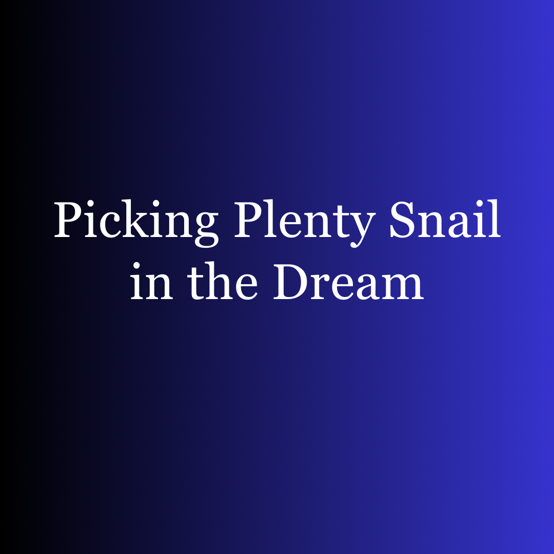 Picking Plenty Snail in the Dream